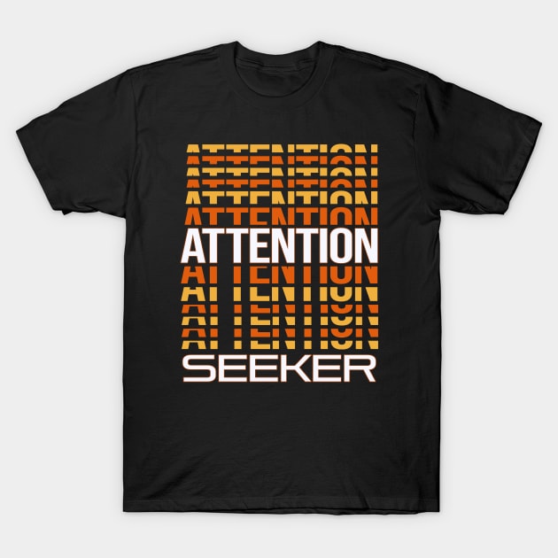 Sarcastic Attention Seeker v3 T-Shirt by Dener Queiroz